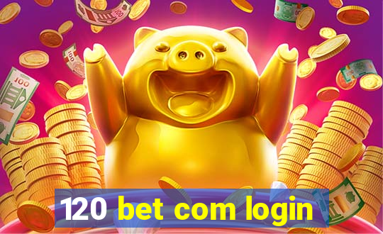 120 bet com login